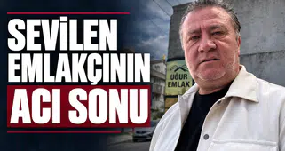 SEVİLEN EMLAKÇI ÖLÜ BULUNDU