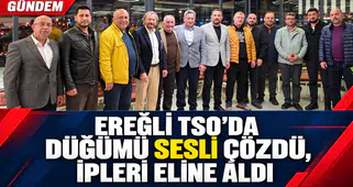 EREĞLİ TSO'DA DÜĞÜMÜ SESLİ ÇÖZDÜ, İPLERİ ELİNE ALDI
