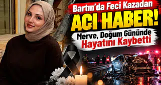 Bartın’da Feci Kazadan Acı Haber! Merve, Doğum Gününde Hayatını Kaybetti