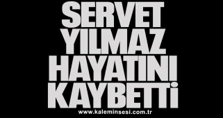 Servet Yılmaz hayatını kaybetti