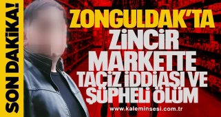 Zonguldak’tazincir markette taciz iddiası ve şüpheli ölüm