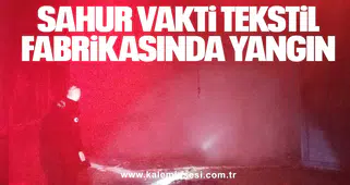 Sahur Vakti Tekstil Fabrikasında Yangın