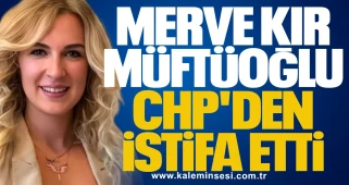 Merve Kır Müftüoğlu, CHP'den istifa edip Anahtar Parti'ye katıldığını duyurdu