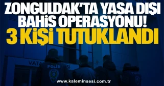 Zonguldak’ta Yasa Dışı Bahis Operasyonu: 3 Kişi Tutuklandı