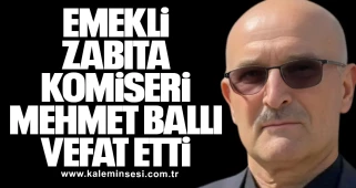 Emekli Zabıta Komiseri Mehmet Ballı Vefat Etti