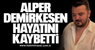 Alper Demirkesen hayatını kaybetti