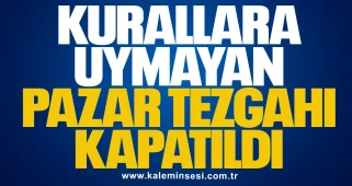 Kurallara Uymayan Pazar Tezgâhı Kapatıldı