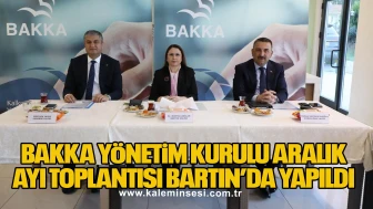 BAKKA Yönetim Kurulu Aralık Ayı Toplantısı Bartın’da Yapıldı