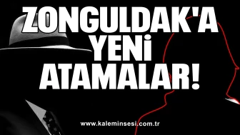 ZONGULDAK'A YENİ ATAMALAR!