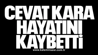 Cevat Kara hayatını kaybetti