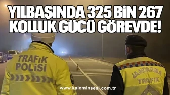 Yılbaşında 325 Bin 267 Kolluk Gücü Görevde!