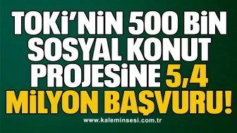 TOKİ’nin 500 Bin Sosyal Konut Projesine 5,4 Milyon Başvuru