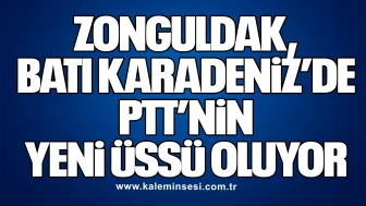 Zonguldak, Batı Karadeniz’de PTT’nin Yeni Üssü Oluyor