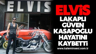 Elvis lakaplı Güven Kasapoğlu, kalp kriziyle hayata veda etti