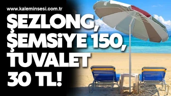 Şezlong, şemsiye 150, tuvalet 30 TL!