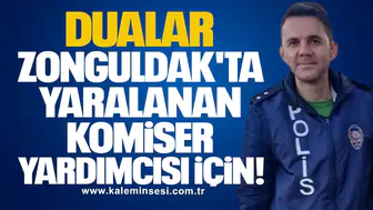Dualar Zonguldak'ta yaralanan komiser yardımcısı için!