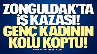 Zonguldaklı genç kadının kolu bilekten koptu!