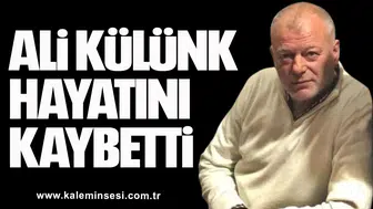 ALİ KÜLÜNK VEFAT ETTİ
