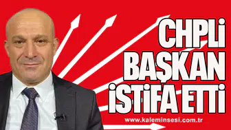 CHP'Lİ BELEDİYE BAŞKANI İSTİFA ETTİ
