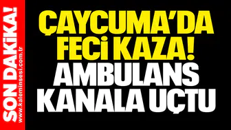 Çaycuma’da Feci Kaza! Ambulans Kanala Uçtu