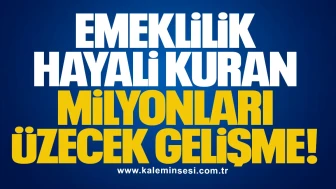 Emeklilik hayali kuran milyonları üzecek gelişme!