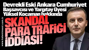 Yüksel Kocaman hakkında... Skandal para trafiği iddiası