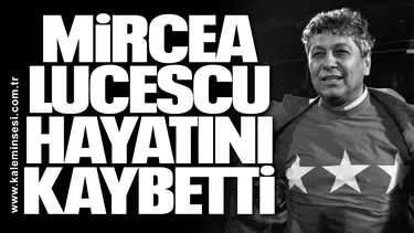 Mircea Lucescu hayatını kaybetti