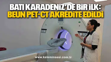 Batı Karadeniz’de Bir İlk: BEUN PET-CT Akredite Edildi