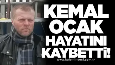 Kemal Ocak hayatını kaybetti!