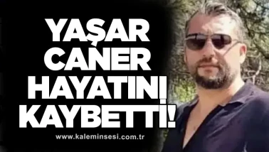 Yaşar Caner hayatını kaybetti!