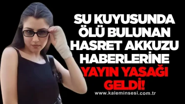 Su kuyusunda ölü bulunan Hasret Akkuzu haberlerine yayın yasağı geldi!