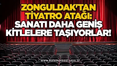 Zonguldak'tan Tiyatro Atağı: Sanatı Daha Geniş Kitlelere Taşıyorlar!
