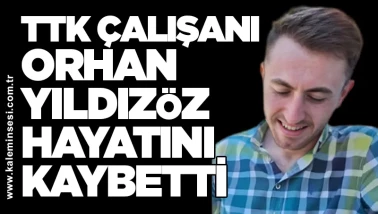 TTK çalışanı Orhan Yıldızöz hayatını kaybetti