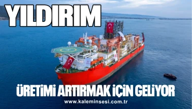 "YILDIRIM" ÜRETİMİ ARTIRMAK İÇİN GELİYOR