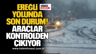Ereğli yolunda son durum: Araçlar kontrolden çıkıyor