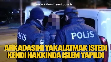 Arkadaşını Yakalatmak İstedi, Kendi Hakkında İşlem Yapıldı