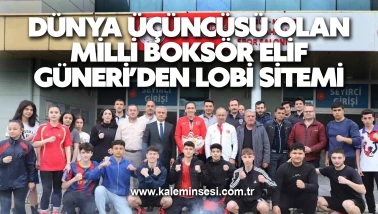 Dünya üçüncüsü olan milli boksör Elif Güneri’den lobi sitemi