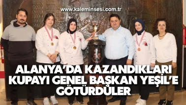 ALANYA’DA KAZANDIKLARI KUPAYI GENEL BAŞKAN YEŞİL’E GÖTÜRDÜLER