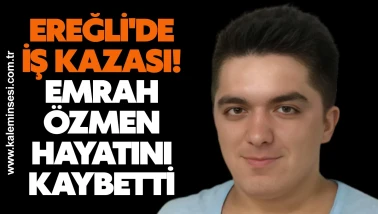 Ereğli'de iş kazası! Emrah Özmen hayatını kaybetti