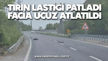 Tırın lastiği patladı facia ucuz atlatıldı
