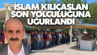 İslam Kılıçaslan son yolculuğuna uğurlandı