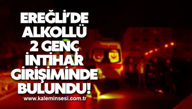 Alkollü 2 genç intihar girişiminde bulundu!