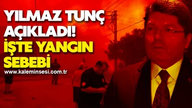 Yılmaz Tunç açıkladı! işte yangın  sebebi