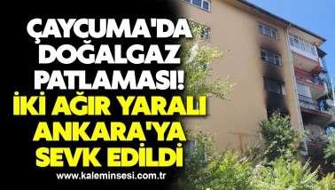 Çaycuma'da doğalgaz patlaması! İki ağır yaralı Ankara'ya sevk edildi