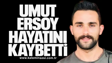 Umut Ersoy Hayatını Kaybetti
