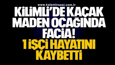 Kilimli’de Kaçak Maden Ocağında Facia! 1 İşçi Hayatını Kaybetti