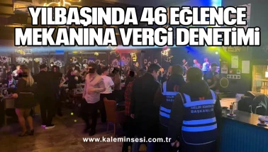 Yılbaşında 46 Eğlence Mekanına Vergi Denetimi