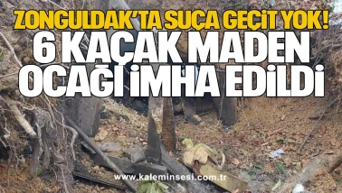 Zonguldak’ta Suça Geçit Yok! 6 Kaçak Maden Ocağı İmha Edildi