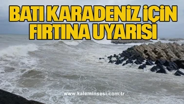 Batı Karadeniz için fırtına uyarısı