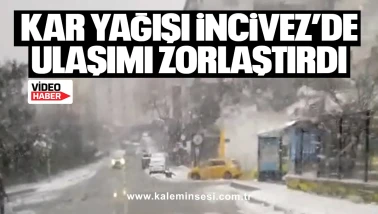 Kar yağışı İncivez’de ulaşımı zorlaştırdı